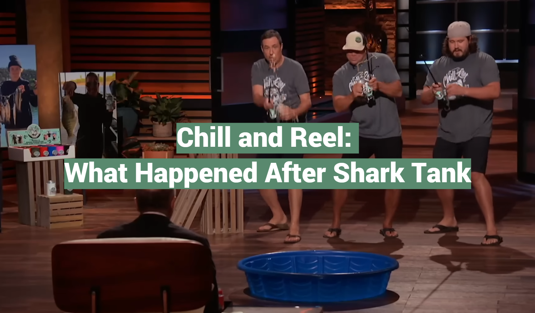 Chill And Reel What Happened After Shark Tank Sharktankwiki