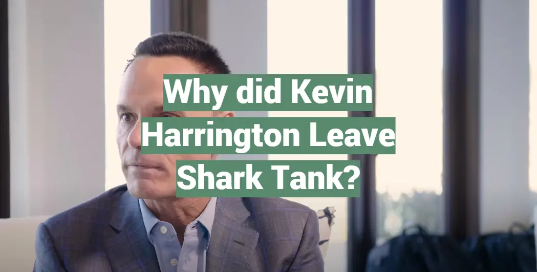 Why did Kevin Harrington Leave Shark Tank?