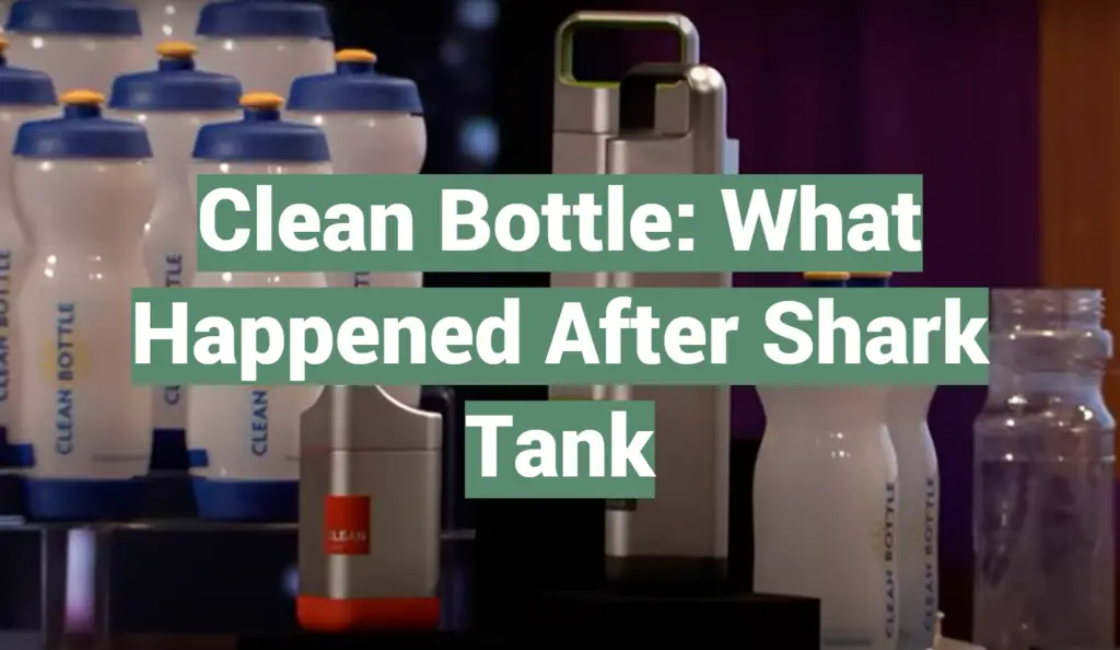 Clean Bottle What Happened After Shark Tank SharkTankWiki