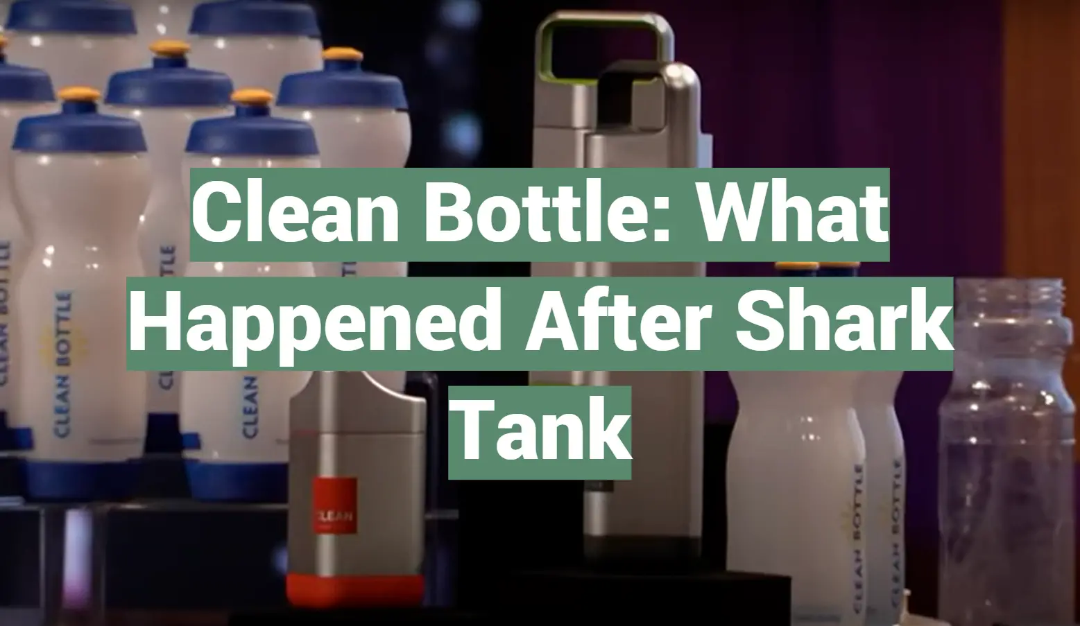 Clean Bottle: What Happened After Shark Tank