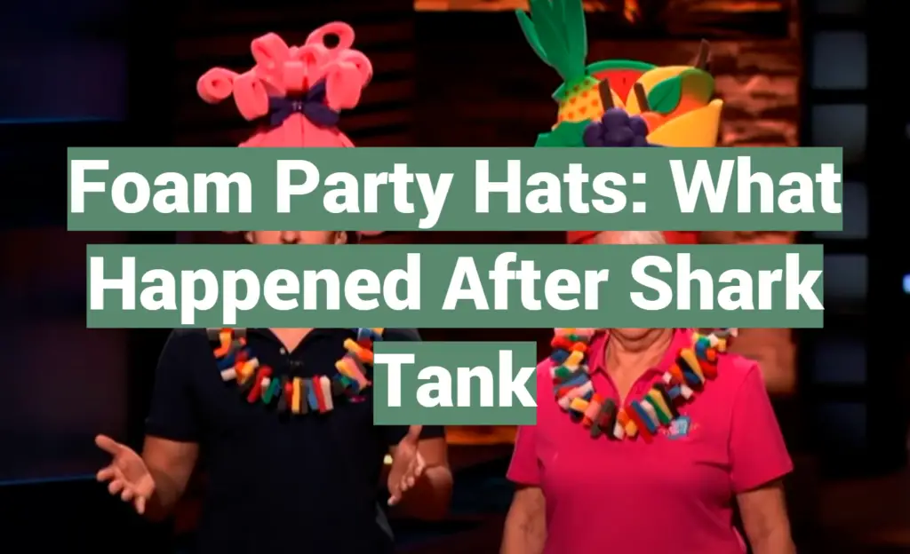 Foam Party Hats What Happened After Shark Tank SharkTankWiki