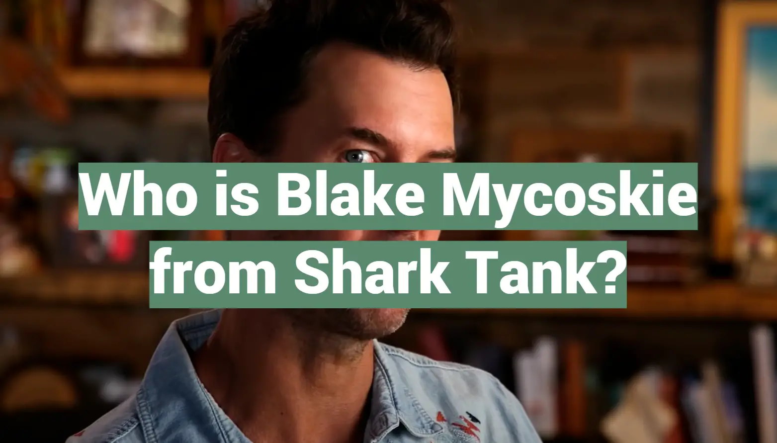 Who is Blake Mycoskie from Shark Tank?