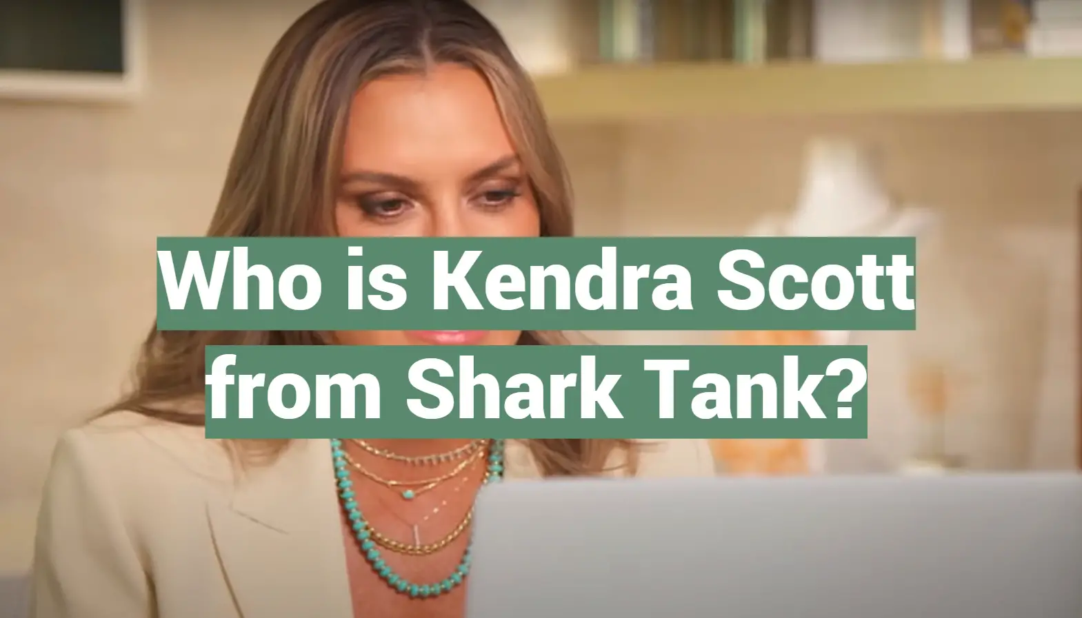 Who is Kendra Scott from Shark Tank?