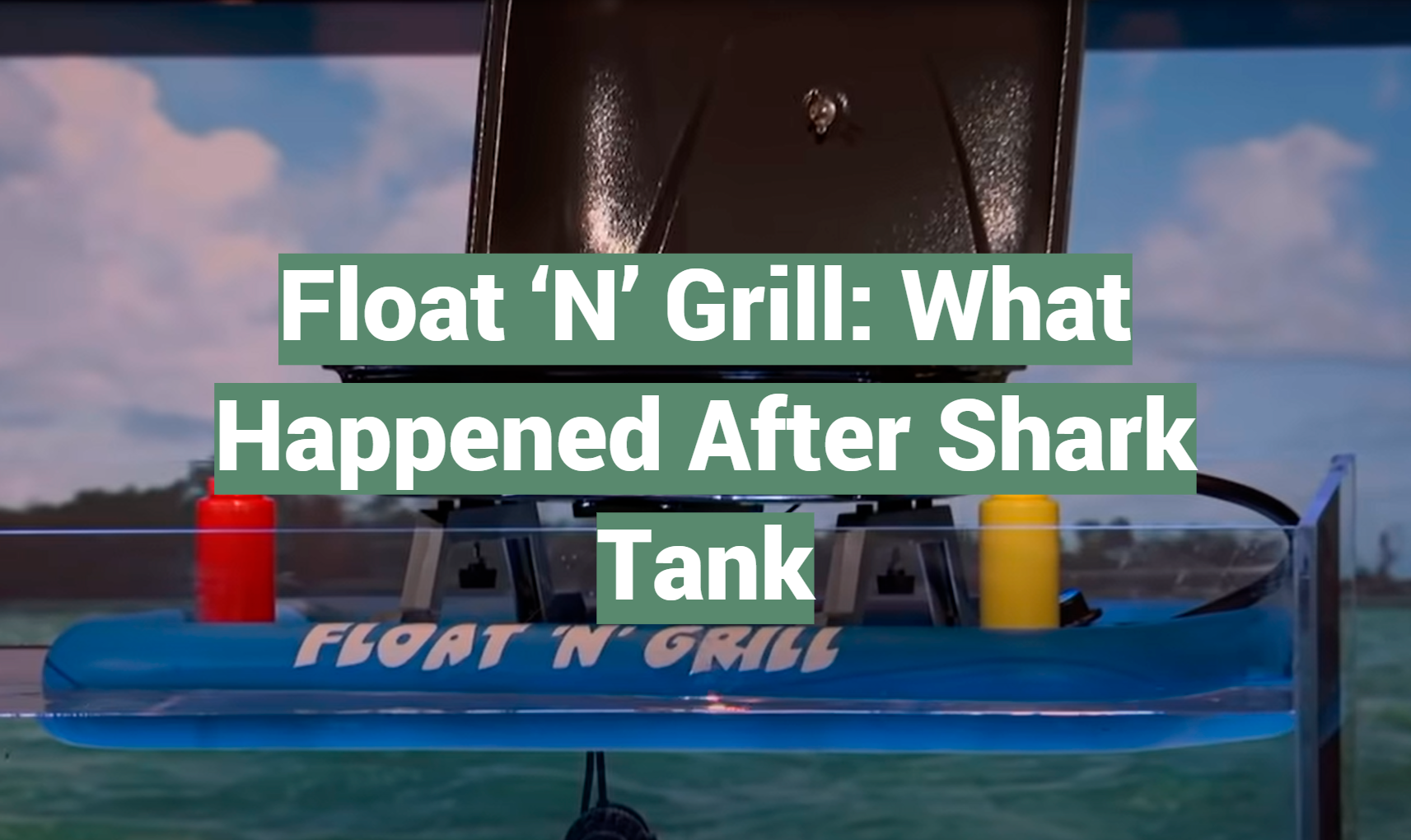 Float ‘N’ Grill What Happened After Shark Tank SharkTankWiki