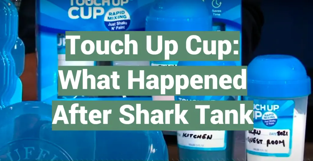 Touch Up Cup What Happened After Shark Tank SharkTankWiki