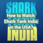 How to Watch Shark Tank India in the USA?