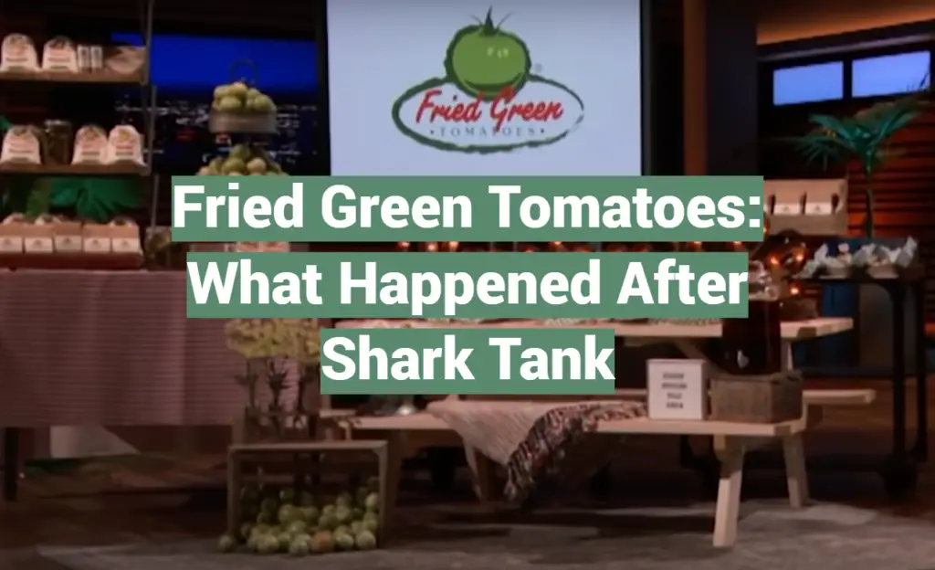 Fried Green Tomatoes What Happened After Shark Tank SharkTankWiki