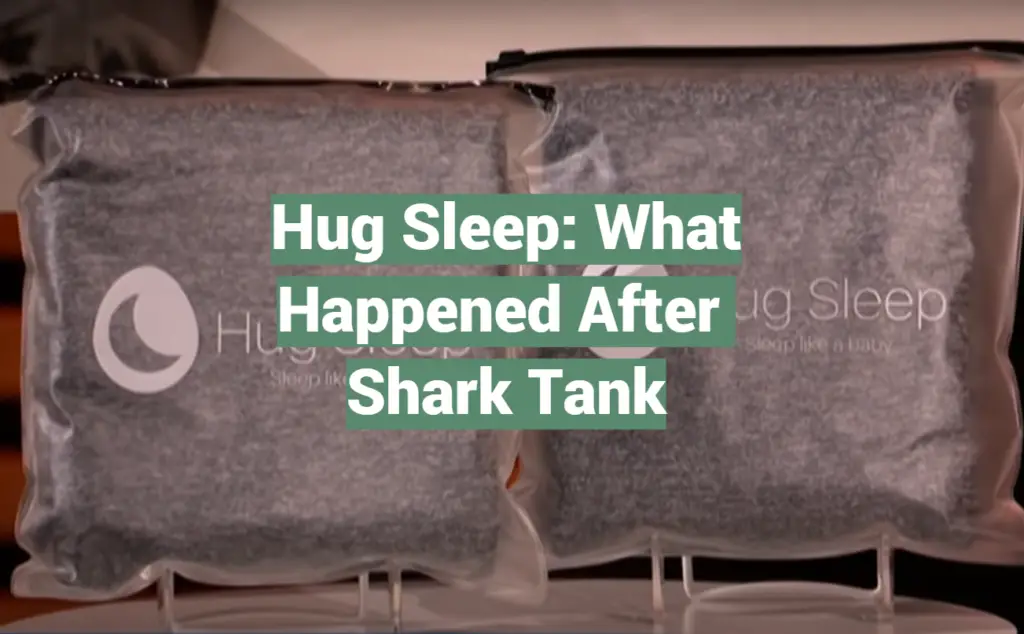 Hug Sleep What Happened After Shark Tank SharkTankWiki