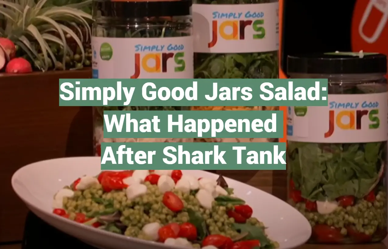Simply Good Jars Salad: What Happened After Shark Tank