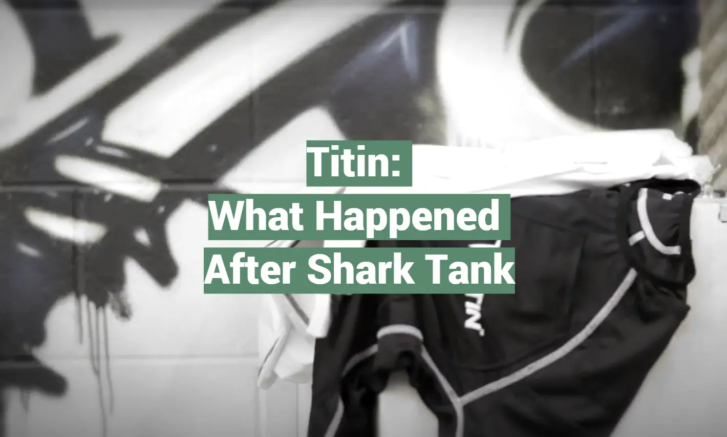 Titin: What Happened After Shark Tank