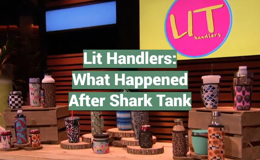 Lit Handlers What Happened After Shark Tank SharkTankWiki