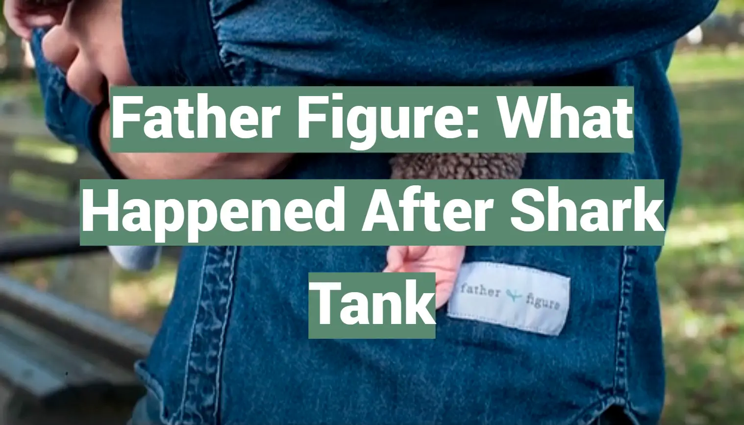 Father Figure: What Happened After Shark Tank