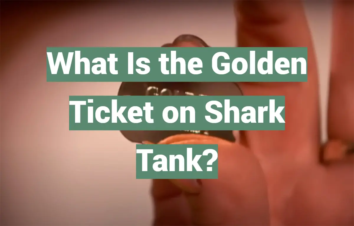 What Is the Golden Ticket on Shark Tank?