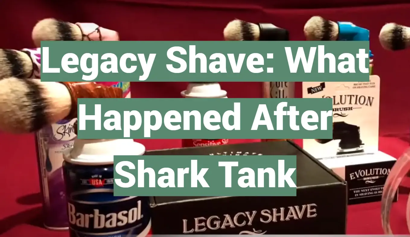 Legacy Shave: What Happened After Shark Tank