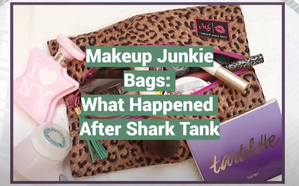 Makeup Junkie Bags: What Happened After Shark Tank - SharkTankWiki