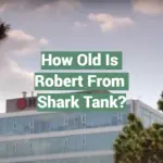How Old Is Robert From Shark Tank?