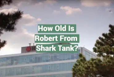 How Old Is Robert From Shark Tank?
