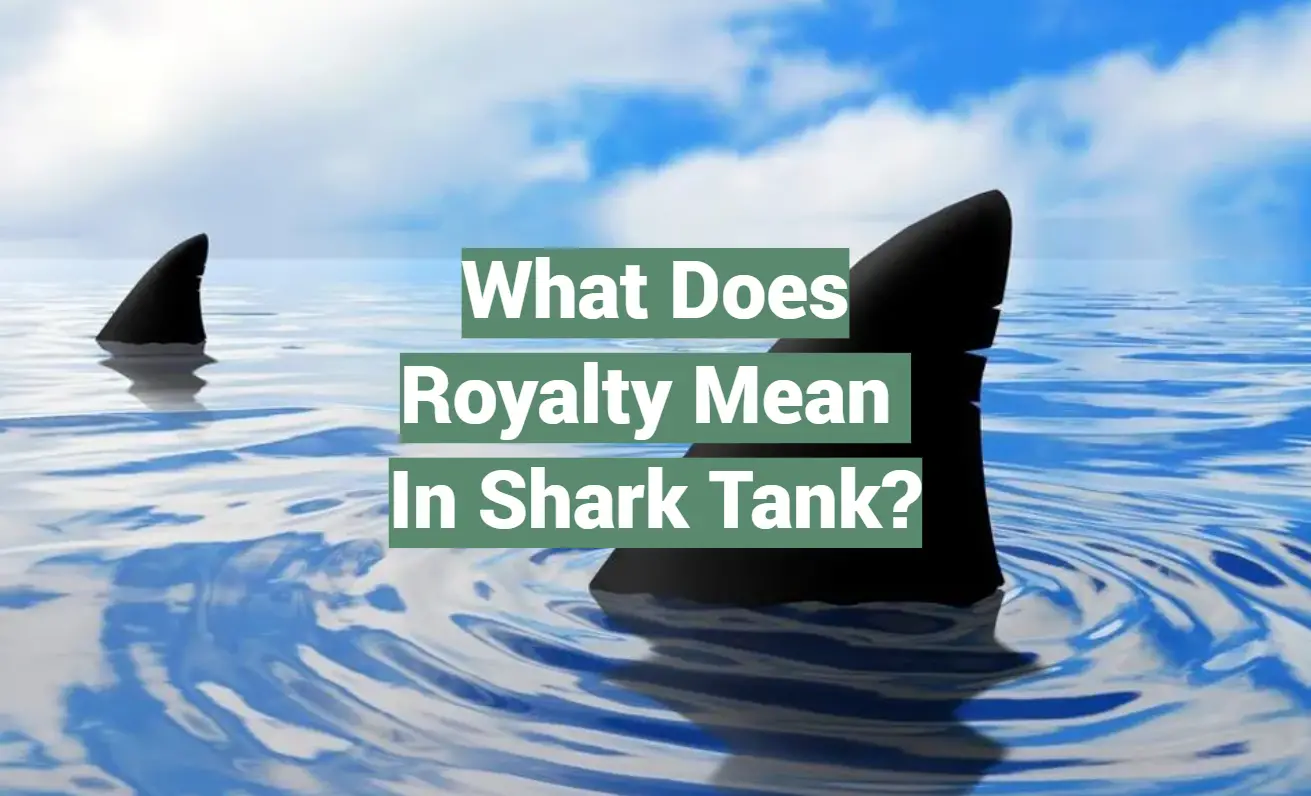 What Does Royalty Mean in Shark Tank?