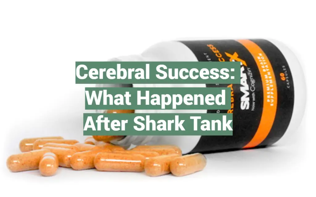 Cerebral Success What Happened After Shark Tank SharkTankWiki