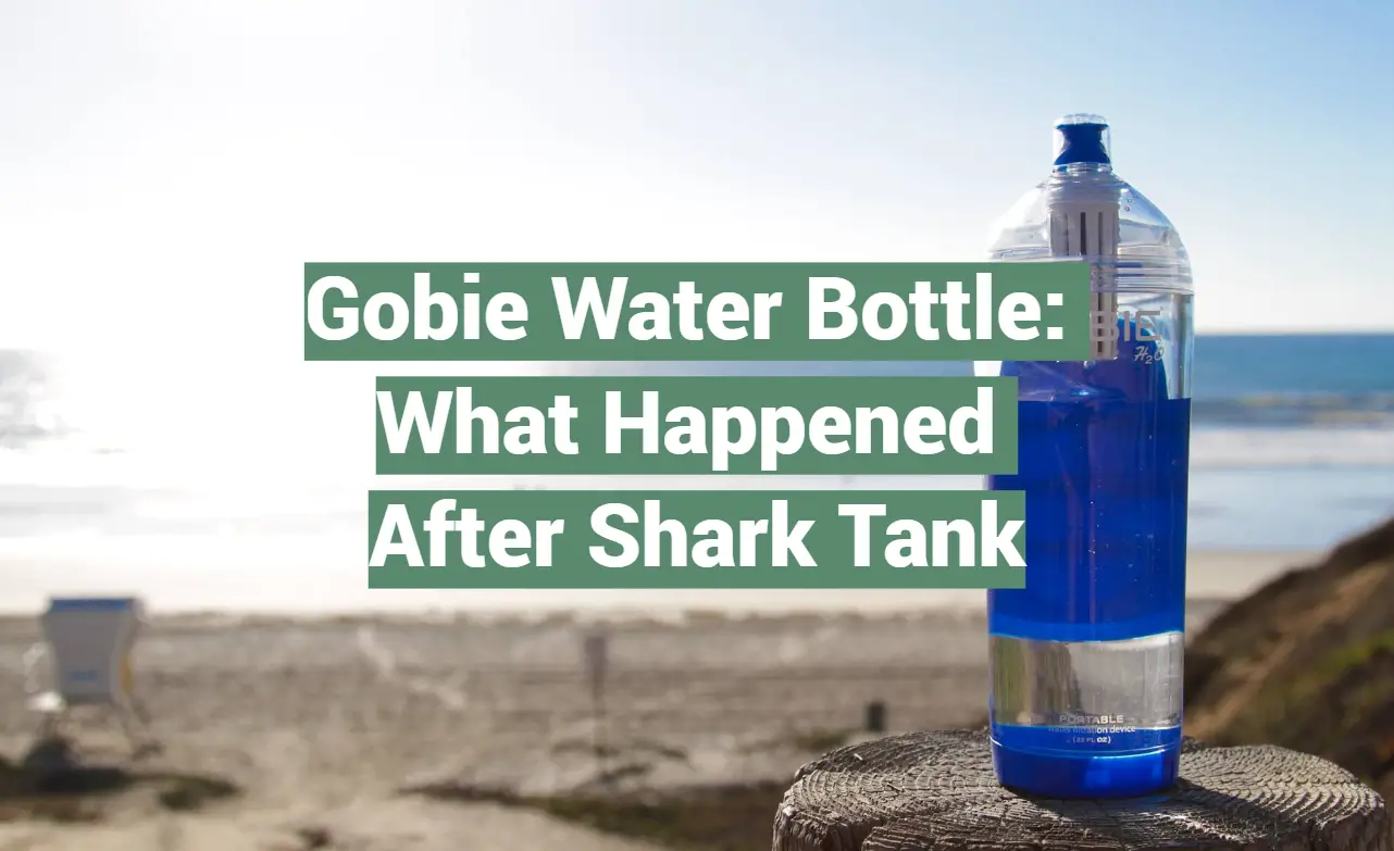 Gobie Water Bottle: What Happened After Shark Tank