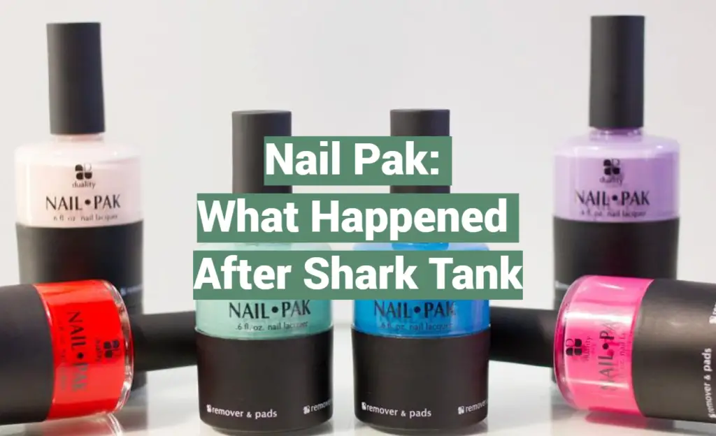 Nail Pak What Happened After Shark Tank SharkTankWiki