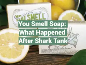 You Smell Soap: What Happened After Shark Tank