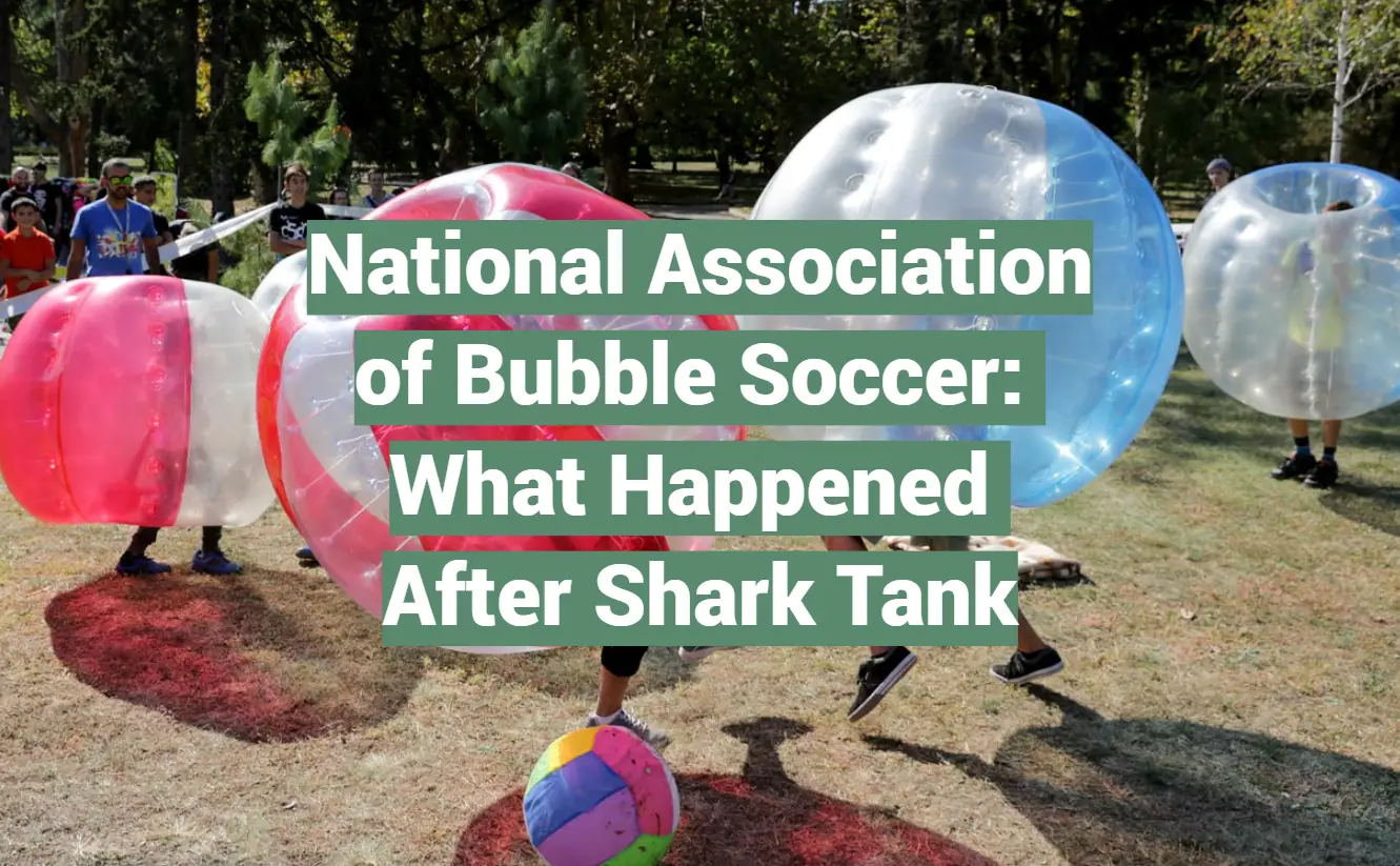 National Association of Bubble Soccer: What Happened After Shark Tank