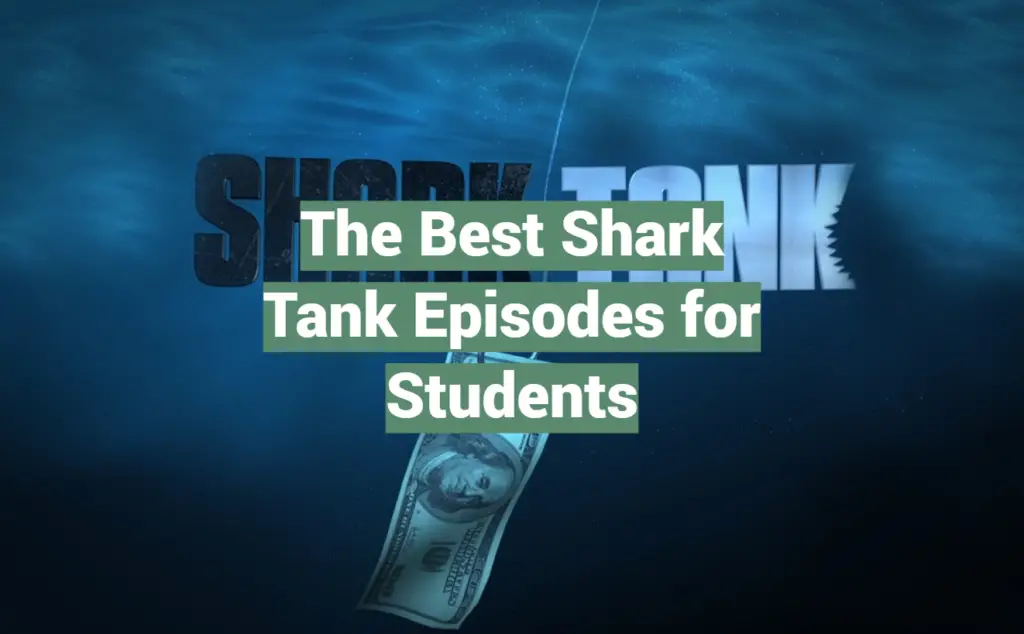 The Best Shark Tank Episodes for Students SharkTankWiki